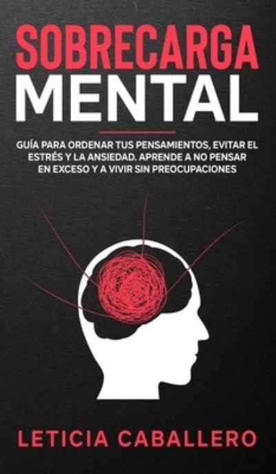 Sobrecarga mental - Leticia Caballero - Bücher - Crecimiento de Autoayuda - 9783991040255 - 3. November 2020