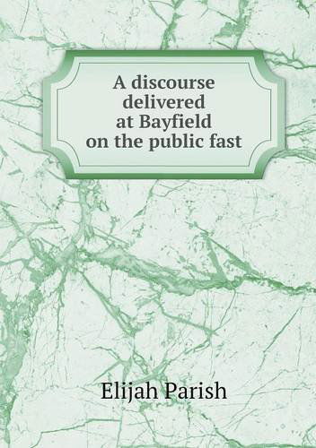 Cover for Elijah Parish · A Discourse Delivered at Bayfield on the Public Fast (Paperback Book) (2013)