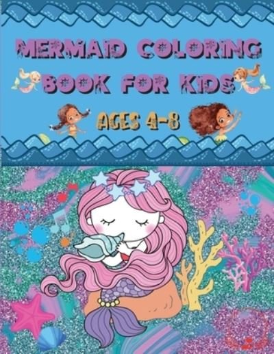 Cover for Steven Cottontail Manor · Mermaid Coloring Book: For Kids Ages 4-8 - Amazing and Cute Unique Drawings to Color for Mermaid Lovers (Paperback Book) (2021)