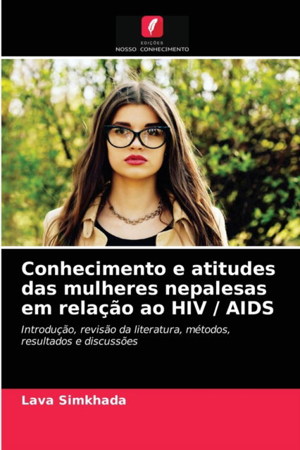 Conhecimento e atitudes das mulheres nepalesas em relacao ao HIV / AIDS - Lava Simkhada - Books - Edicoes Nosso Conhecimento - 9786202853255 - September 13, 2021