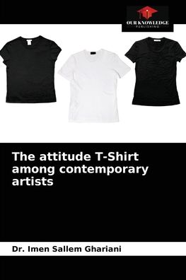 Cover for Dr Imen Sallem Ghariani · The attitude T-Shirt among contemporary artists (Paperback Book) (2021)