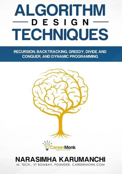 Narasimha Karumanchi · Algorithm Design Techniques: Recursion, Backtracking, Greedy, Divide and Conquer, and Dynamic Programming (Paperback Book) (2018)