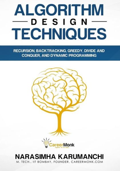 Algorithm Design Techniques: Recursion, Backtracking, Greedy, Divide and Conquer, and Dynamic Programming - Narasimha Karumanchi - Bøger - Careermonk Publications - 9788193245255 - 2018