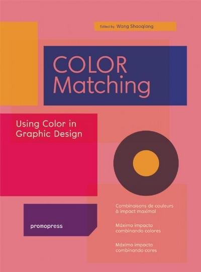 Color Matching. Using Colour In Graphic Design. Ediz. Illustrata - Wang Shaoqiang - Bøger -  - 9788415967255 - 