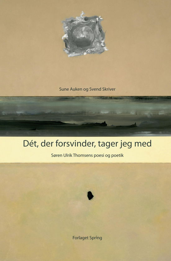 Cover for Sune Auken og Svend Skriver · Springs forfatterskabsportrætter: Dét, der forsvinder, tager jeg med (Heftet bok) [1. utgave] (2011)