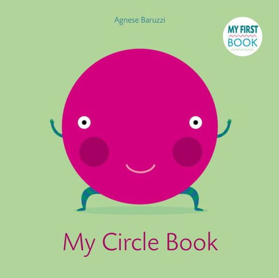 My Circle Book: My First Book - Agnese Baruzzi - Książki - White Star - 9788854412255 - 3 kwietnia 2018