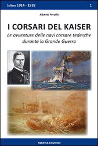 Cover for Alberto Peruffo · I Corsari Del Kaiser. Le Avventure Delle Navi Corsare Tedesche Durante La Grande Guerra (Bok)