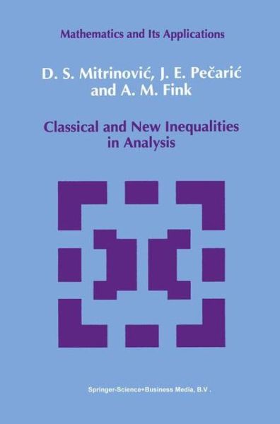 Classical and New Inequalities in Analysis - Mathematics and its Applications - Dragoslav S. Mitrinovic - Books - Springer - 9789048142255 - December 6, 2010