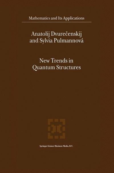 New Trends in Quantum Structures - Mathematics and Its Applications - Anatolij Dvurecenskij - Books - Springer - 9789048155255 - December 15, 2010