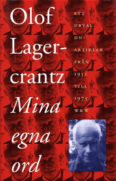 Cover for Olof Lagercrantz · Mina egna ord : ett urval DN-artiklar från åren 1952-1975 (ePUB) (2012)