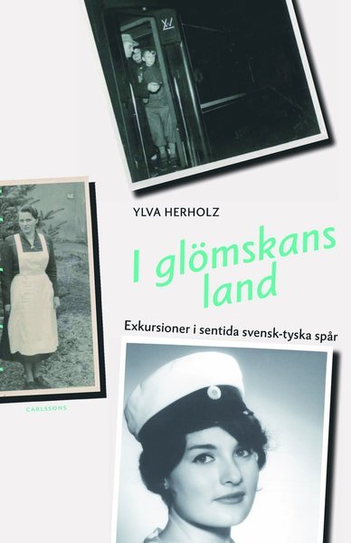 Cover for Herholz Ylva · I glömskans land : exkursioner i sentida svensk-tyska spår (Gebundesens Buch) (2014)