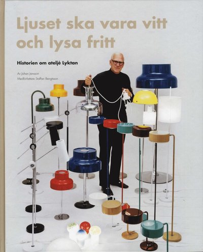 Ljuset ska vara vitt och lysa fritt : historien om ateljé Lyktan - Staffan Bengtsson - Books - Arvinius Förlag - 9789185689255 - October 12, 2009