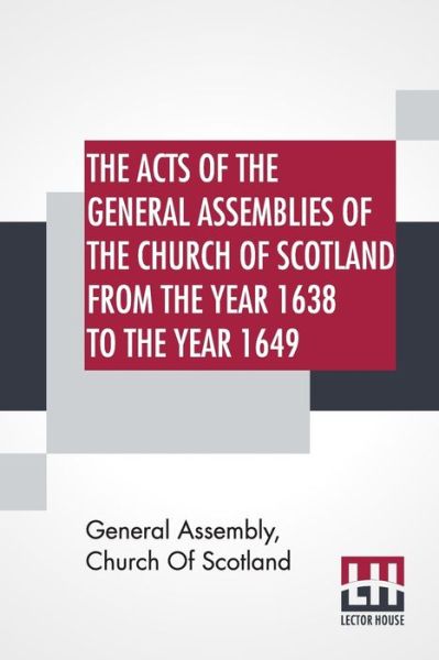 Cover for General Assembly Church Of Scotland · The Acts Of The General Assemblies Of The Church Of Scotland From The Year 1638 To The Year 1649 (Paperback Book) (2019)