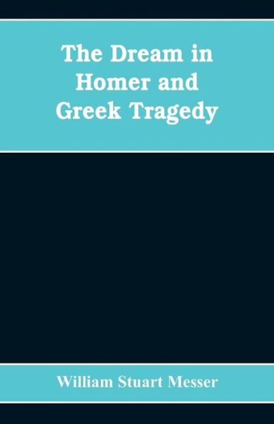 Cover for William Stuart Messer · The dream in Homer and Greek tragedy (Paperback Bog) (2019)