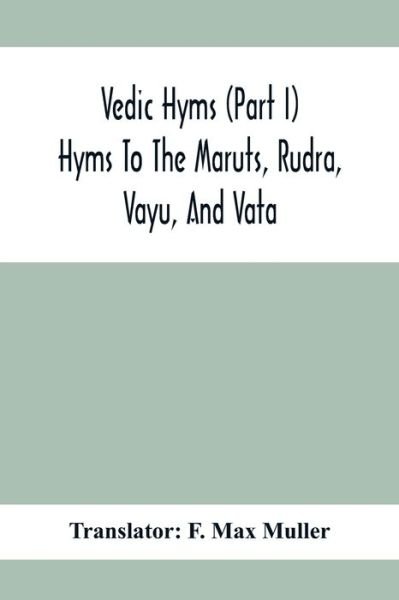 Cover for F Max Muller · Vedic Hyms (Part I) Hyms To The Maruts, Rudra, Vayu, And Vata (Pocketbok) (2020)