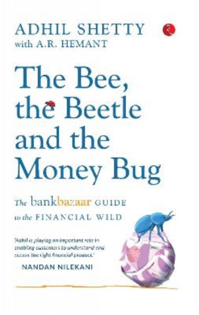 Cover for Adhil Shetty · BEE, THE BEETLE AND THE MONEY BUG: The Bankbazaar Guide to the Financial Wild (Paperback Book) (2023)