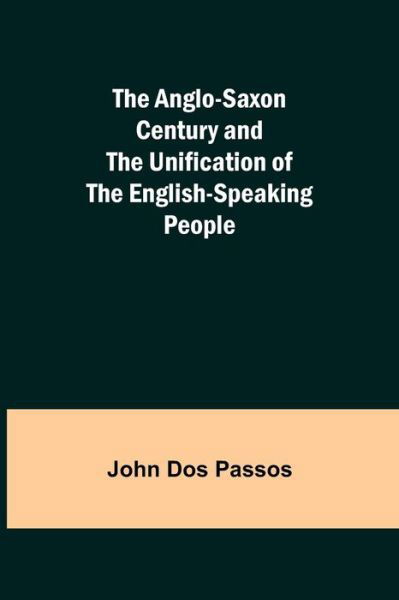 Cover for John Dos Passos · The Anglo-Saxon Century and the Unification of the English-Speaking People (Paperback Bog) (2021)