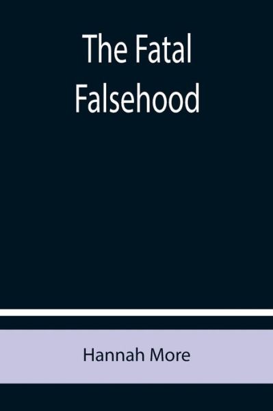 The Fatal Falsehood - Hannah More - Books - Alpha Edition - 9789355758255 - December 29, 2021