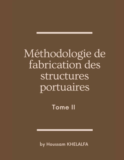 Methodologie de fabrication des structures portuaires (Tome II) - Houssam Khelalfa - Books - Writat - 9789356649255 - August 6, 2022