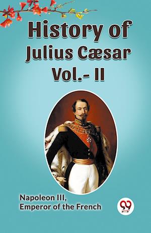 Cover for Emperor of the French Napoleon III · History of Julius Cæsar, Vol. II (Edition2023) (Paperback Book) (2023)