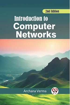 Introduction to Computer Networks 2nd Edition (Edition2023) - Archana Verma - Books - Unknown - 9789362761255 - March 12, 2024