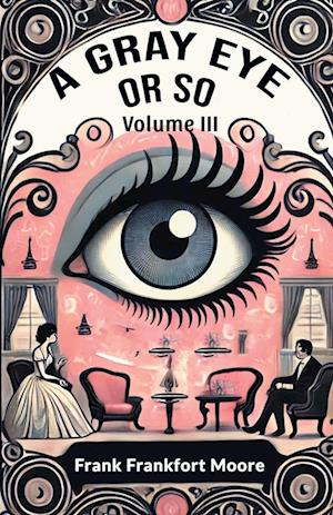 Cover for Frank Frankfort Moore · A Gray Eye Or So Volume III (Edition2024) (Paperback Book) (2024)