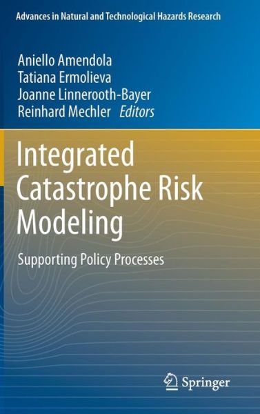 Cover for Aniello Amendola · Integrated Catastrophe Risk Modeling: Supporting Policy Processes - Advances in Natural and Technological Hazards Research (Hardcover Book) (2012)