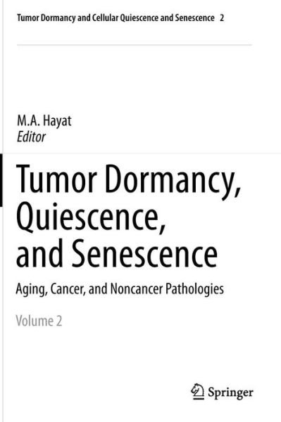 Cover for M a Hayat · Tumor Dormancy, Quiescence, and Senescence, Volume 2: Aging, Cancer, and Noncancer Pathologies - Tumor Dormancy and Cellular Quiescence and Senescence (Inbunden Bok) [2014 edition] (2013)