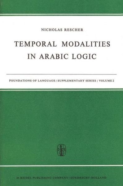 N. Rescher · Temporal Modalities in Arabic Logic - Foundations of Language Supplementary Series (Paperback Book) [Softcover reprint of the original 1st ed. 1967 edition] (2011)