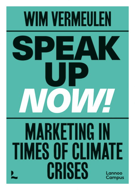 Wim Vermeulen · Speak up now!: Marketing in times of climate crises (Paperback Book) (2022)