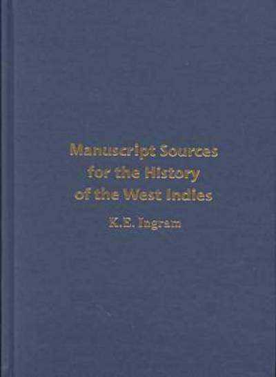 Cover for Kenneth E.n. Ingram · Manuscript Sources for the History of the West Indies: With Special Reference to Jamaica in the National Library of Jamaica and Supplementary Sources in the West Indies, North America, the United Kingdom and Elsewhere (Hardcover Book) [Limited edition] (2000)