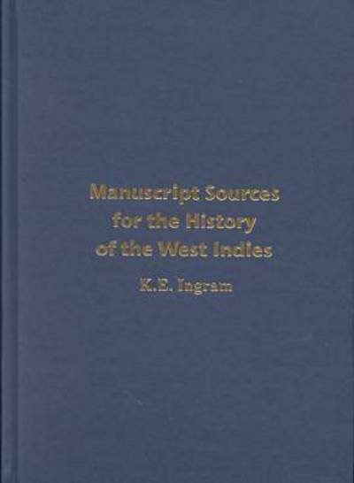 Cover for Kenneth E.n. Ingram · Manuscript Sources for the History of the West Indies: With Special Reference to Jamaica in the National Library of Jamaica and Supplementary Sources in the West Indies, North America, the United Kingdom and Elsewhere (Gebundenes Buch) [Limited edition] (2000)