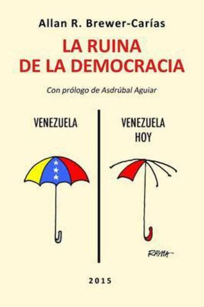 La Ruina de la Democracia. - Allan R Brewer-Carias - Bøker - Fundacion Editorial Juridica Venezolana - 9789803653255 - 13. november 2015