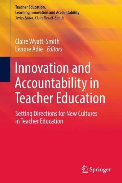Cover for Innovation and Accountability in Teacher Education: Setting Directions for New Cultures in Teacher Education - Teacher Education, Learning Innovation and Accountability (Hardcover Book) [1st ed. 2018 edition] (2018)
