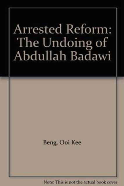 Cover for Ooi Kee Beng · Arrested Reform: The Undoing of Abdullah Badawi (Paperback Book) (2010)