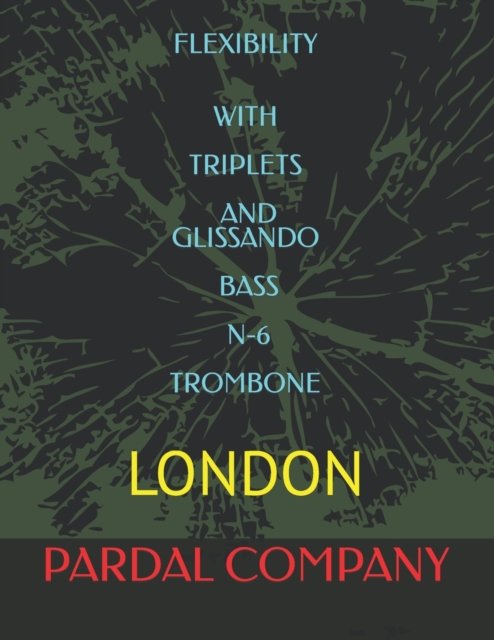 Cover for Jose Pardal Merza · Flexibility with Triplets and Glissando Bass N-6 Trombone: London - Flexibility with Triplets and Glissando Bass Trombone London (Paperback Bog) (2022)
