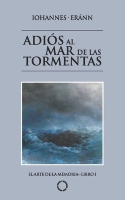 Cover for Iohannes Erann · Adios al Mar de las Tormentas: El Arte de la Memoria - Libro I - El Arte de la Memoria (Paperback Book) (2021)