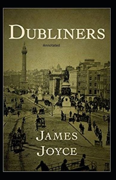 Dubliners Annotated - James Joyce - Books - Independently Published - 9798516461255 - June 7, 2021