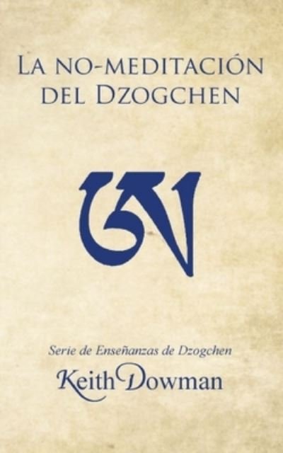 Cover for Keith Dowman · La No-meditacion del Dzogchen - Dzogchen Now! Serie de Ensenanzas en Espanol. (Taschenbuch) (2021)