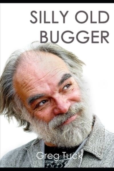 Cover for Greg Tuck · Silly Old Bugger (Paperback Book) (2020)