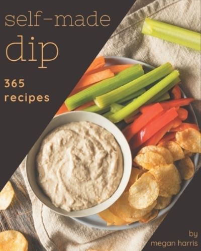 365 Self-made Dip Recipes - Megan Harris - Książki - Independently Published - 9798571006255 - 24 listopada 2020