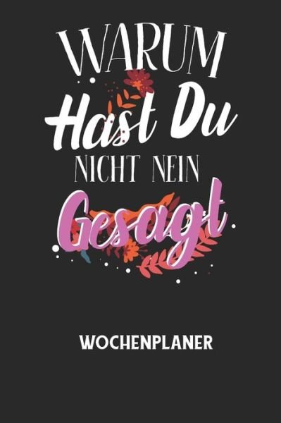 Cover for Wochenplaner Allgemein · WARUM HAST DU NICHT NEIN GESAGT - Wochenplaner (Paperback Book) (2020)