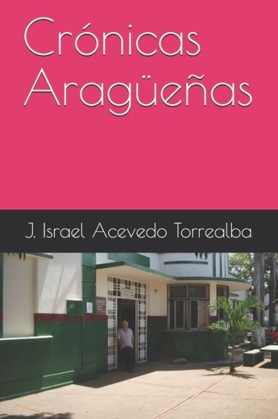 Cover for J Israel Acevedo Torrealba · Cronicas Araguenas (Paperback Bog) (2020)