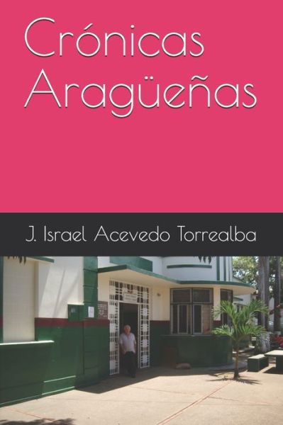 Cover for J Israel Acevedo Torrealba · Cronicas Araguenas (Paperback Book) (2020)