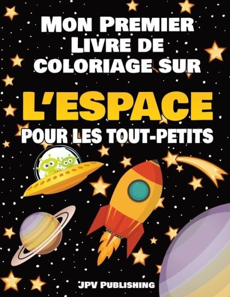 Cover for Jpv Publishing · Mon Premier Livre de Coloriage sur l'Espace pour les Tout-petits (Paperback Book) (2020)