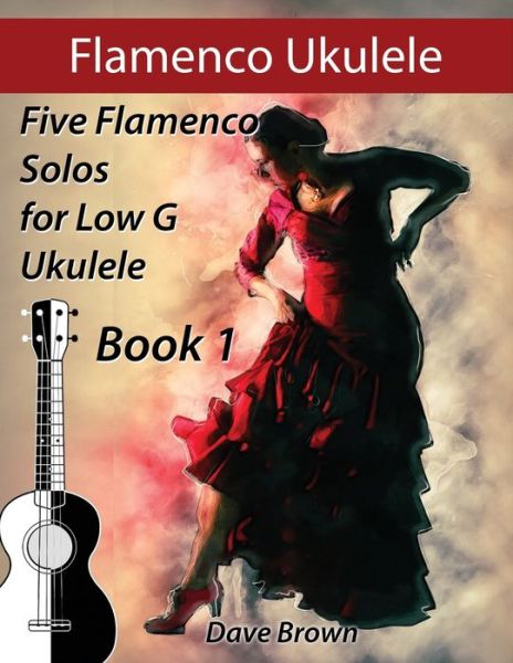 Cover for Dave Brown · Flamenco Ukulele: 5 Flamenco Solos for Low G Ukulele - Flamenco Ukulele Solos (Paperback Book) (2020)