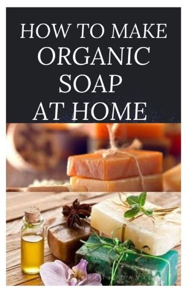 Cover for Dr Elizabeth David · How to Make Organic Soap at Home (Paperback Book) (2020)