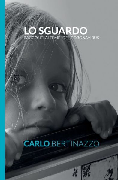 Cover for Carlo Bertinazzo · Lo sguardo: Racconti ai tempi del coronavirus (Paperback Book) (2020)