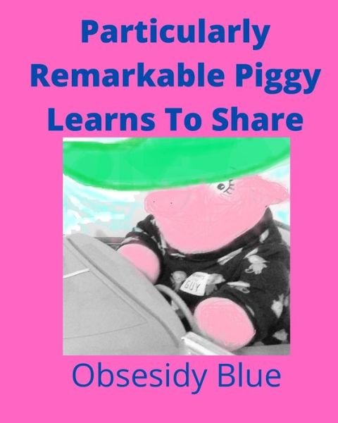 Cover for Obsesidy Blue · Particularly Remarkable Piggy Learns To Share (Pocketbok) (2020)