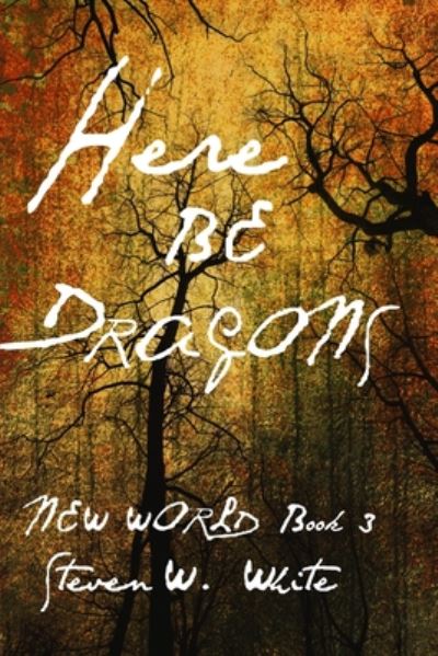 Cover for Steven W White · Here Be Dragons (Paperback Book) (2020)